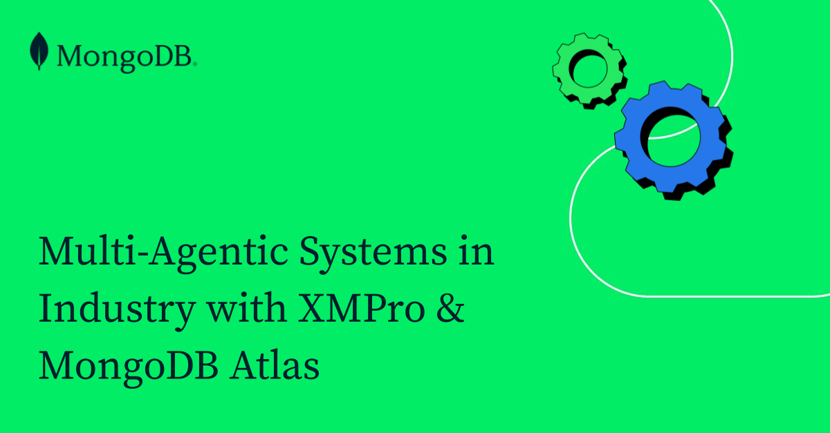 Multi-Agentic Systems in Industry with XMPro & MongoDB Atlas